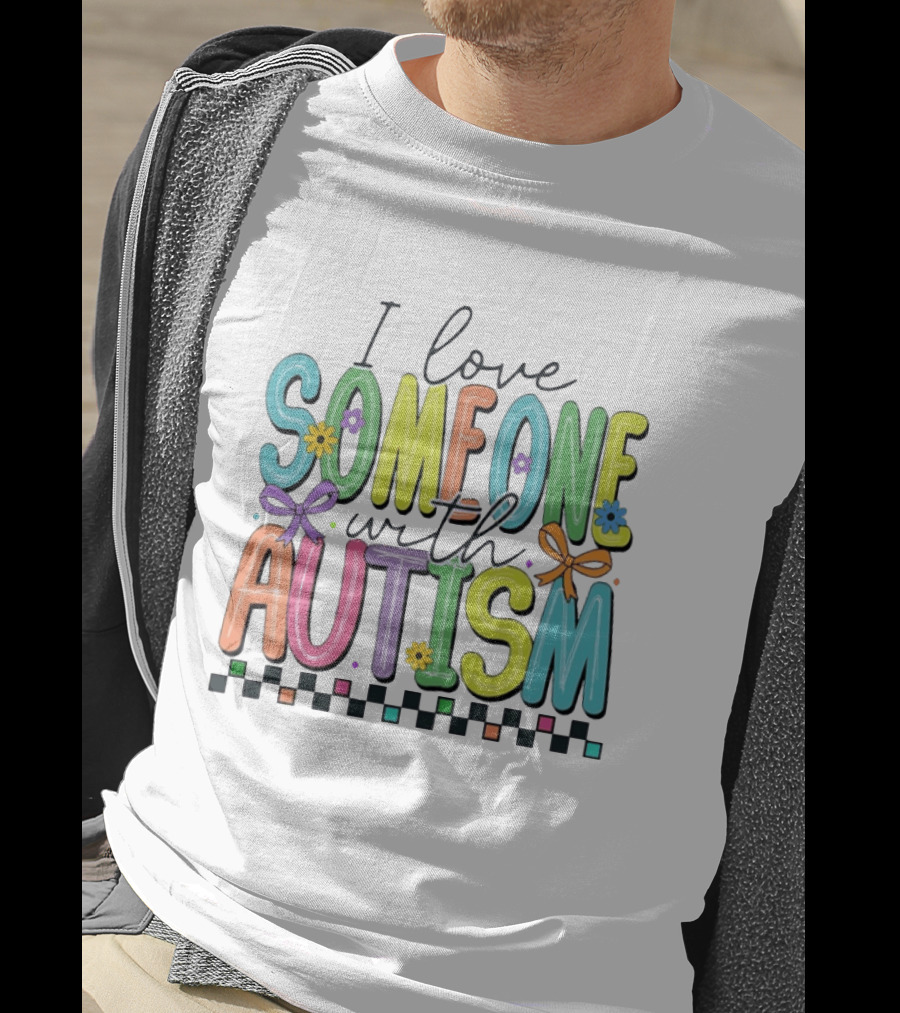 I Love Someone With Autism Colorful Checkered Flag Bows And Flowers T-Shirt