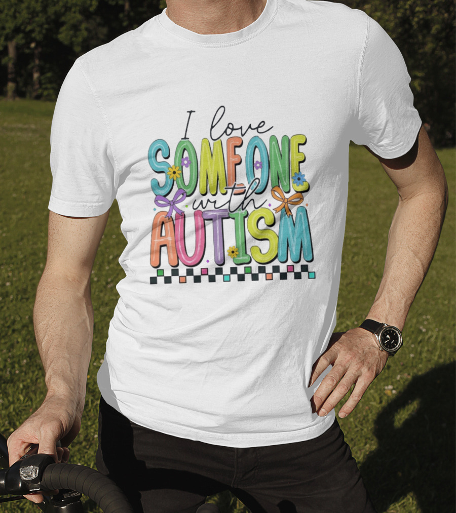 I Love Someone With Autism Colorful Checkered Flag Bows And Flowers T-Shirt