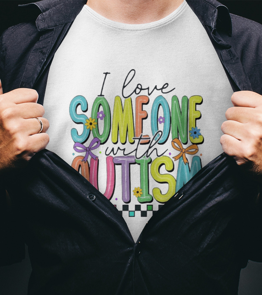 I Love Someone With Autism Colorful Checkered Flag Bows And Flowers T-Shirt
