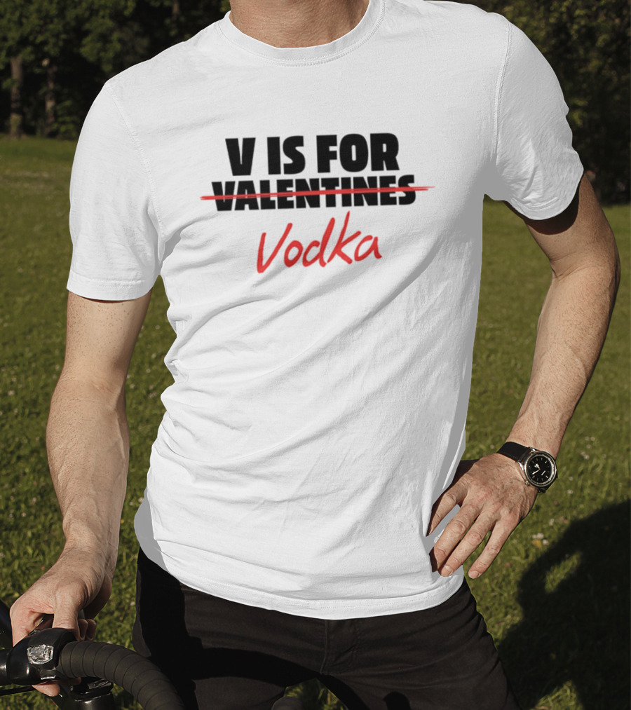 V Is For Vodka Valentines Humor T-Shirt