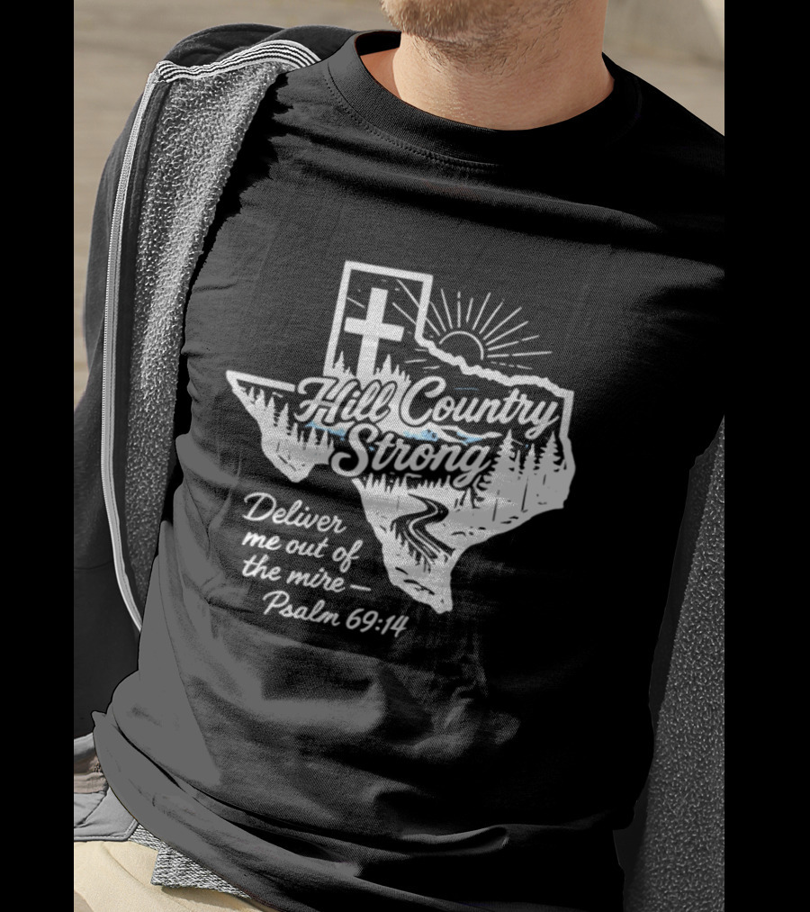 Hill Country Strong Texas Cross Psalm 69 14 Deliver Me Out Of The Mire T-Shirt