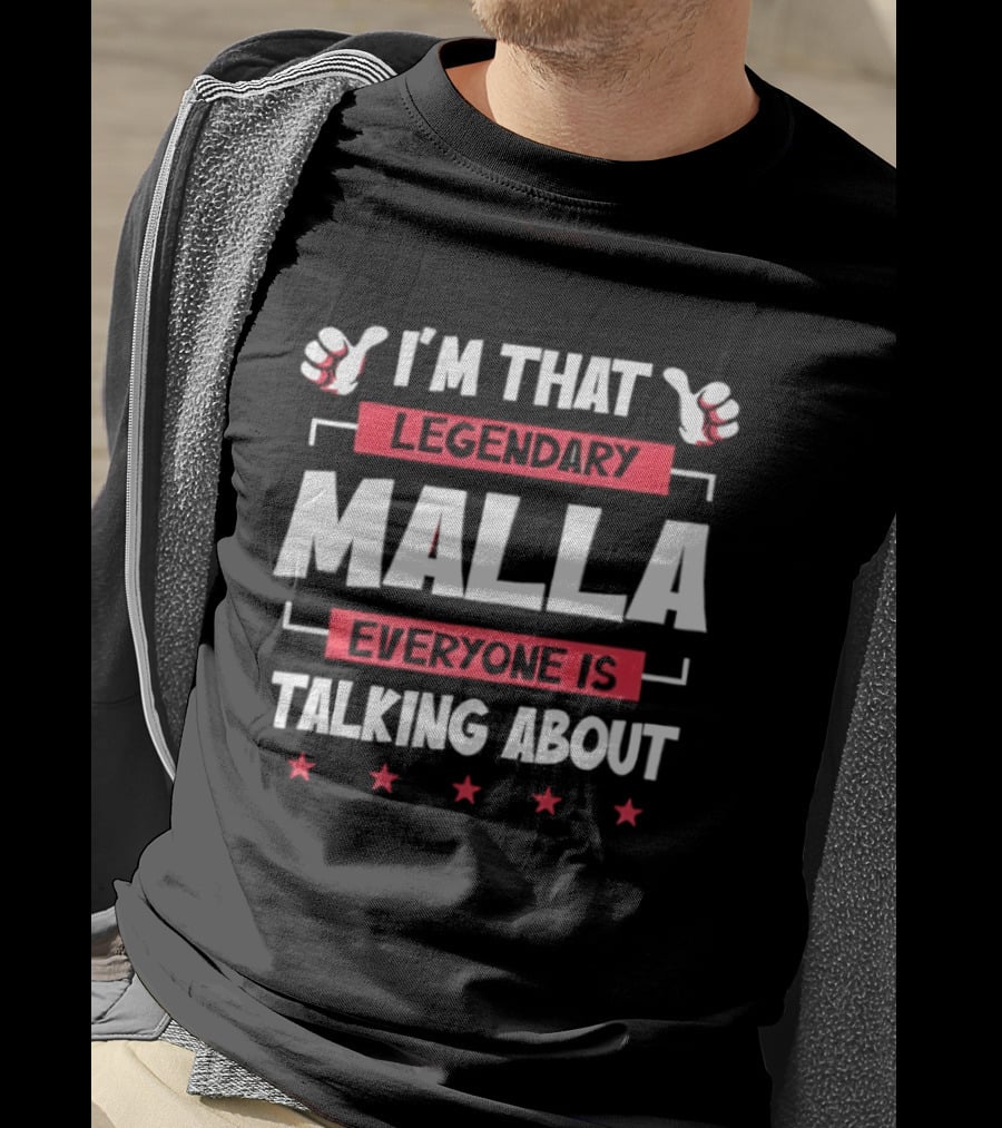 I'm That Legendary Malla Everyone Is Talking About T-Shirt