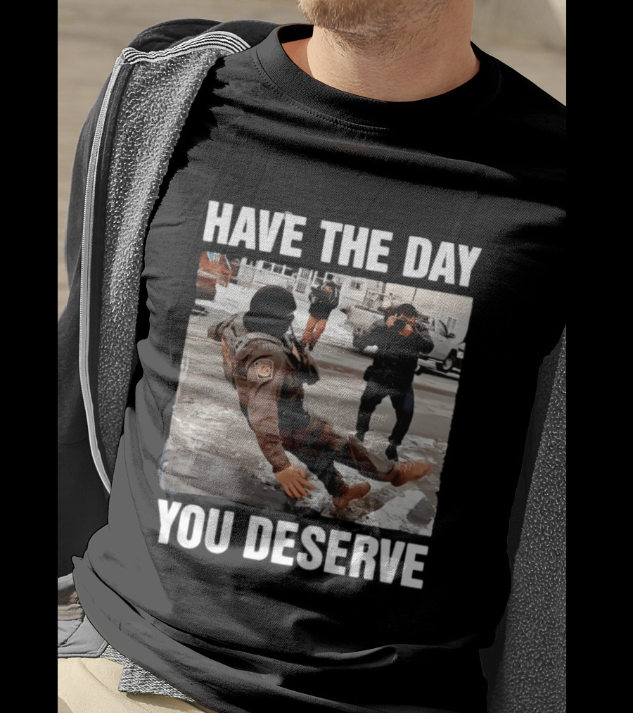 Have The Day You Deserve Ice Slipping Humor In Minneapolis T-Shirt
