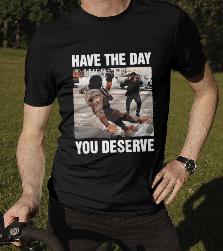 Have The Day You Deserve Ice Slipping Humor In Minneapolis T-Shirt
