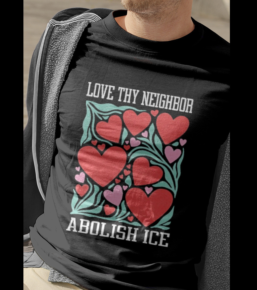 Love Thy Neighbor Abolish ICE Red And Pink Hearts On Green Leaves T-Shirt