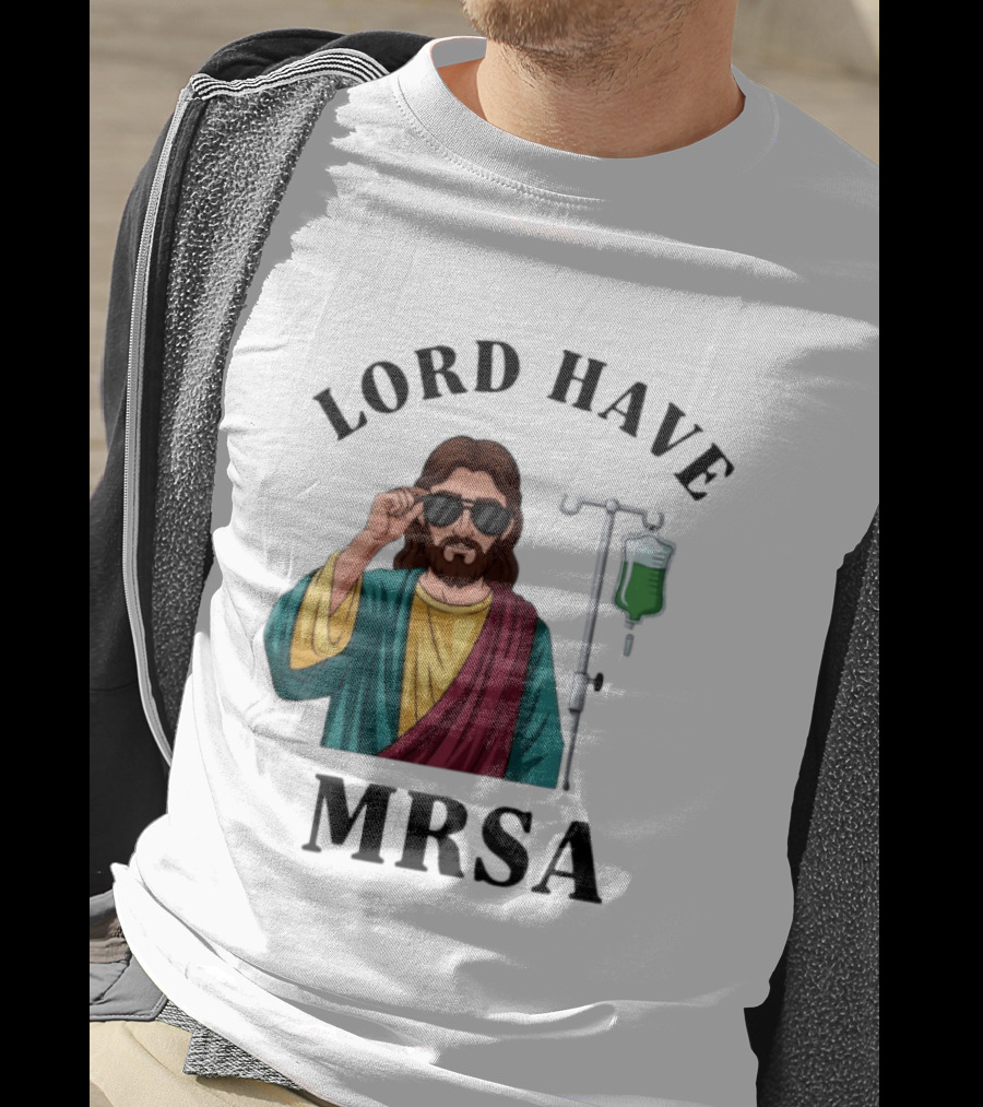 Lord Have MRSA Jesus IV Drip Glasses T-Shirt