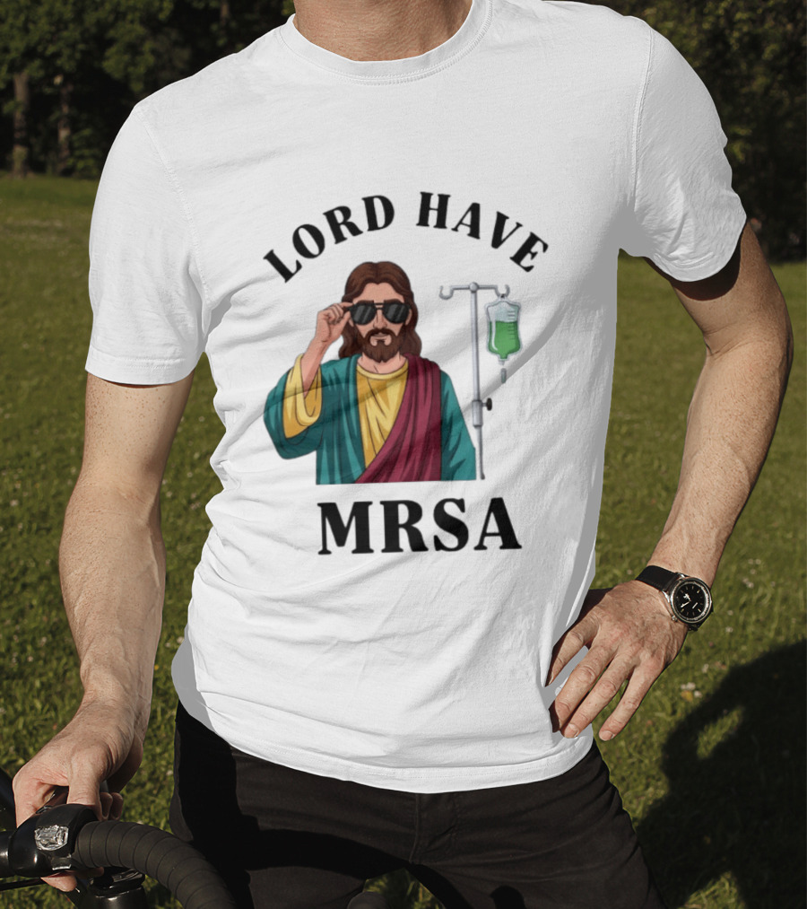 Lord Have MRSA Jesus IV Drip Glasses T-Shirt