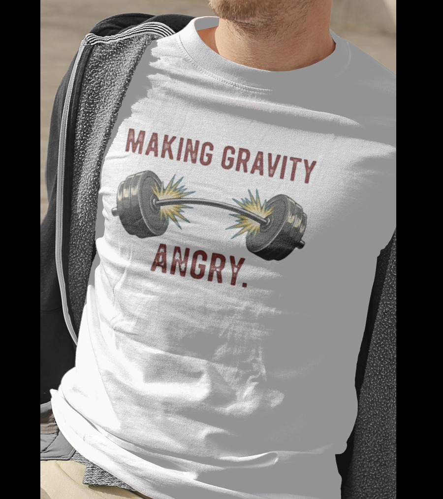 Making Gravity Angry Explosive Barbell Weights T-Shirt
