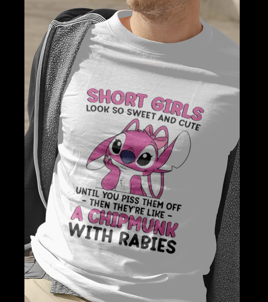 Short Girls Look Sweet Until Pissed Off Chipmunk With Rabies T-Shirt