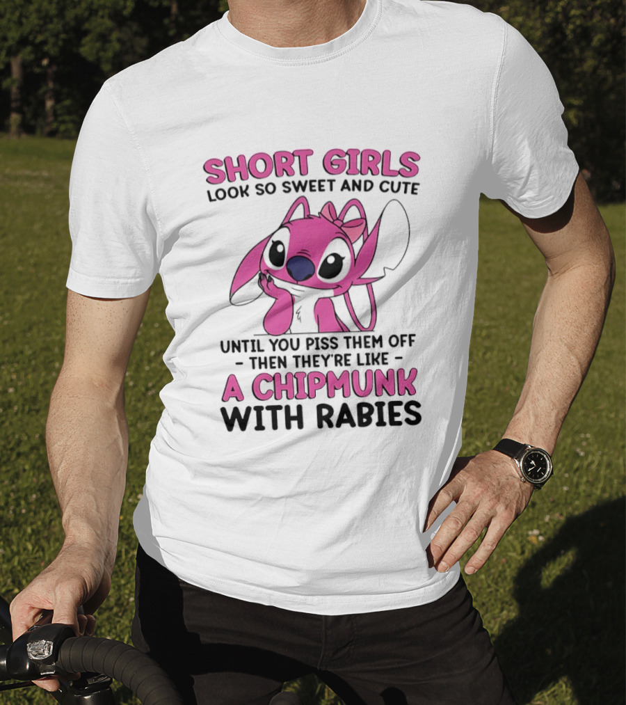Short Girls Look Sweet Until Pissed Off Chipmunk With Rabies T-Shirt