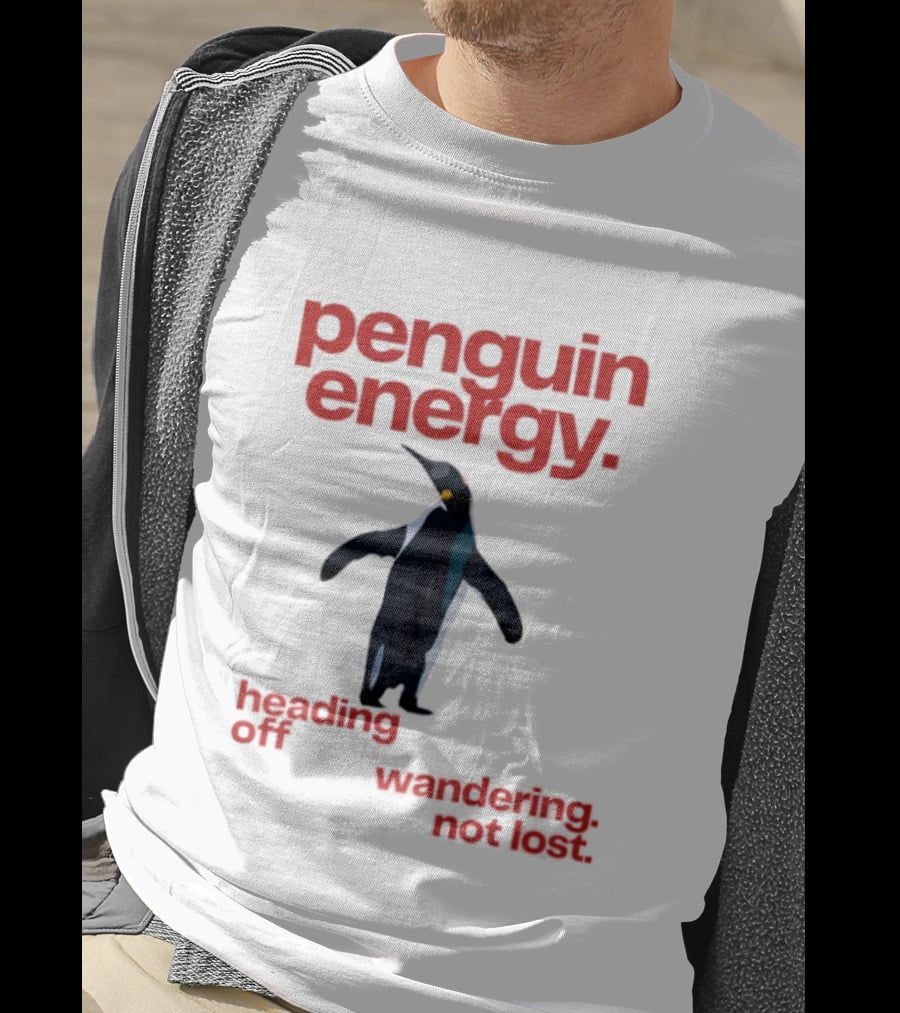 Penguin Energy Heading Off Wandering Not Lost T-Shirt