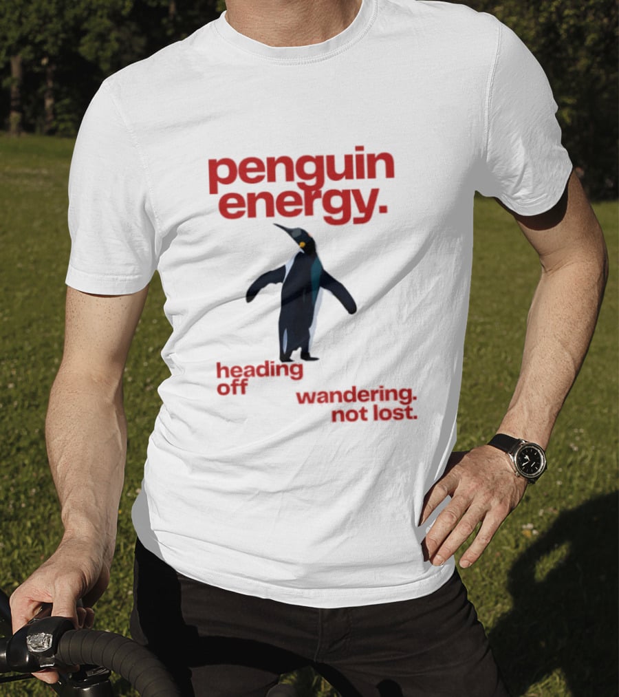 Penguin Energy Heading Off Wandering Not Lost T-Shirt