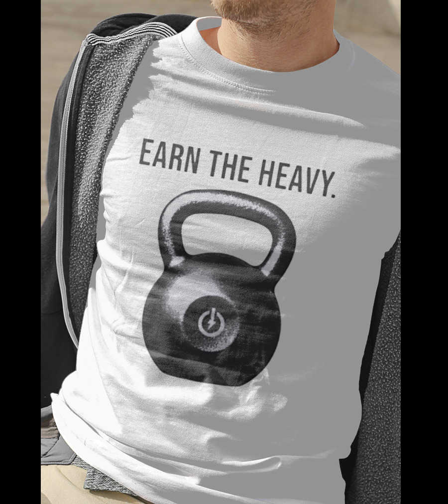 Earn The Heavy Kettlebell Power T-Shirt