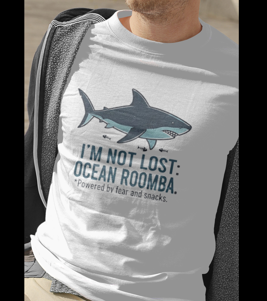 Shark I'm Not Lost Ocean Roomba Powered By Fear And Snacks T-Shirt