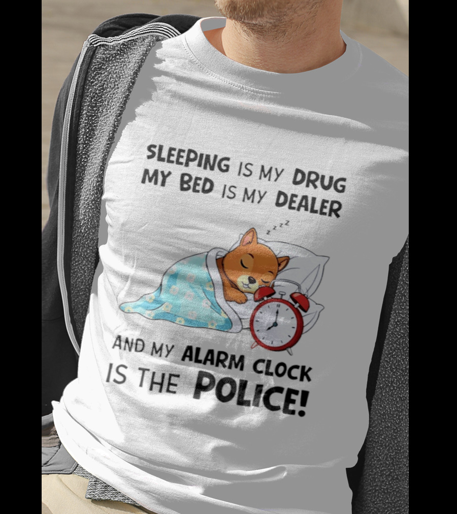 Sleeping Is My Drug My Bed Is My Dealer Alarm Police Cute Sleeping Dog T-Shirt