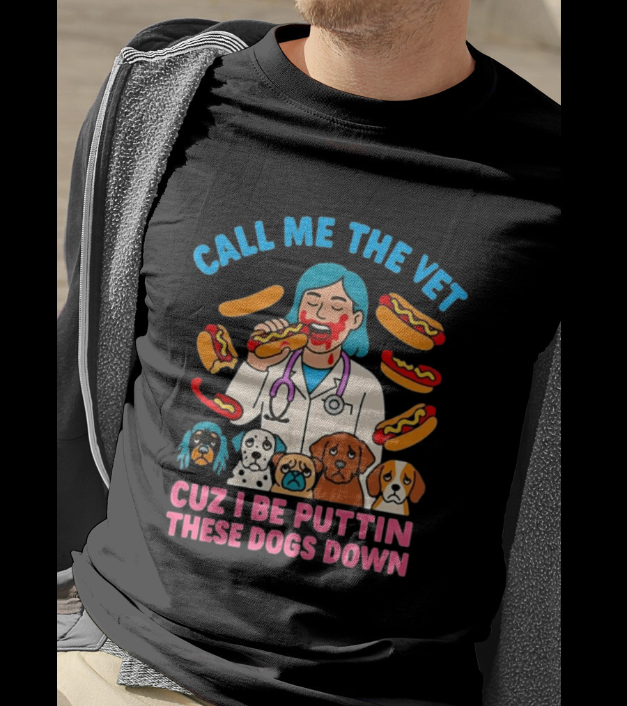Call Me The Vet Cuz I Be Puttin These Dogs Down Hotdog Eating Vet With Cartoon Dogs T-Shirt