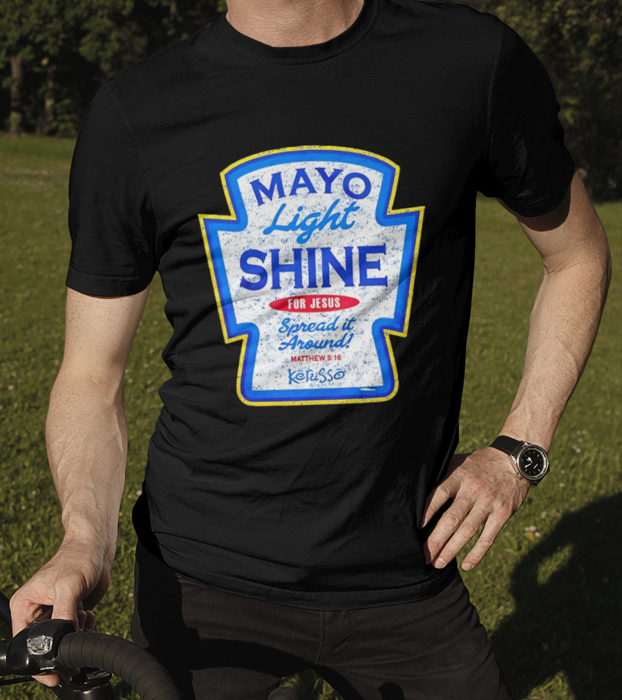 Mayo Light Shine For Jesus Spread It Around Matthew 5:16 Kerusso T-Shirt