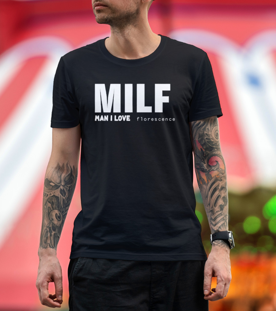 MILF Man I Love Florescence T-Shirt