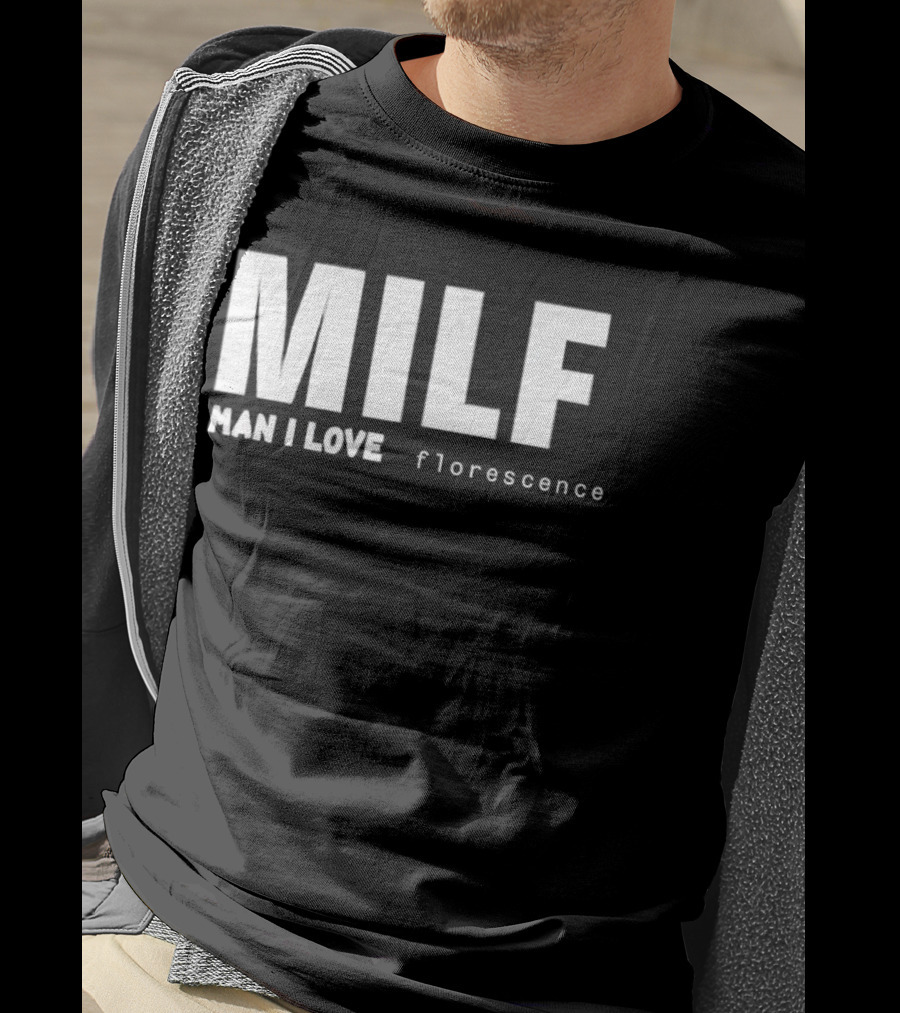 MILF Man I Love Florescence T-Shirt