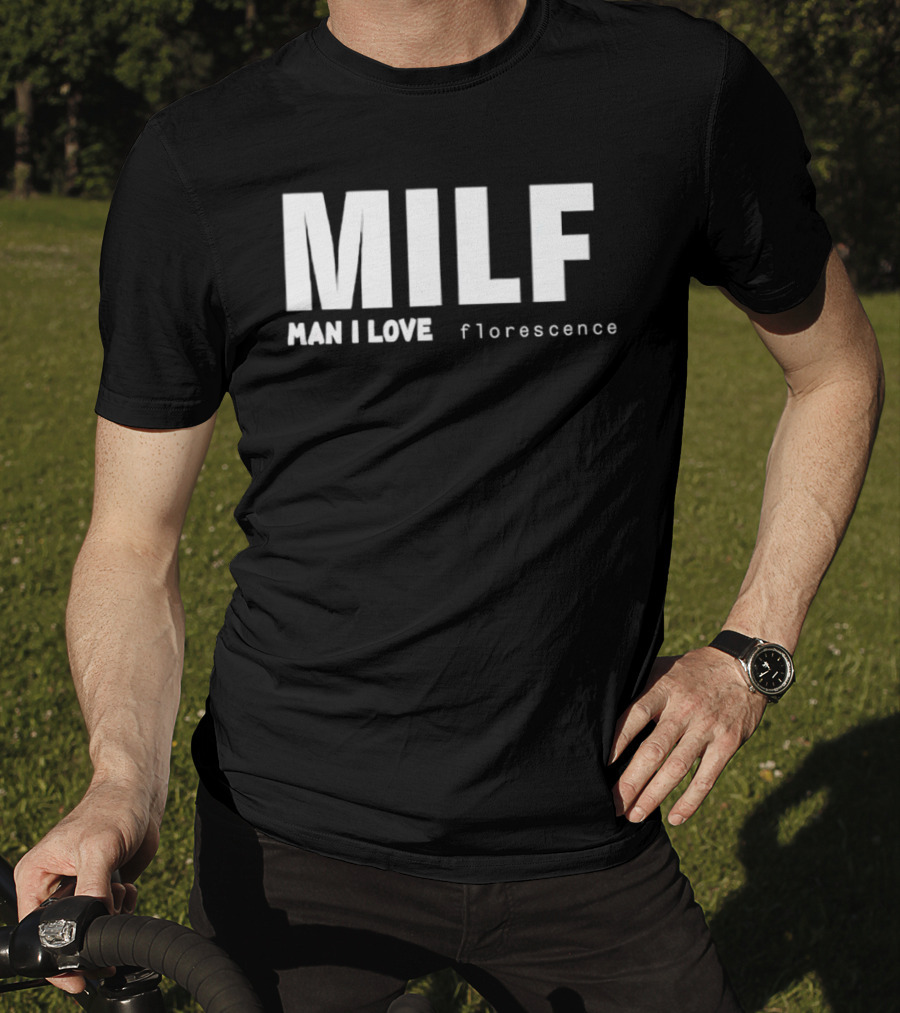 MILF Man I Love Florescence T-Shirt