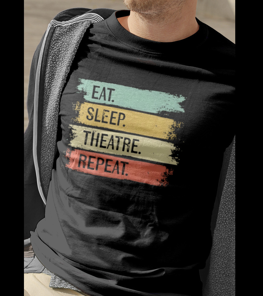 Eat Sleep Theatre Repeat Theater Lover Routine T-Shirt