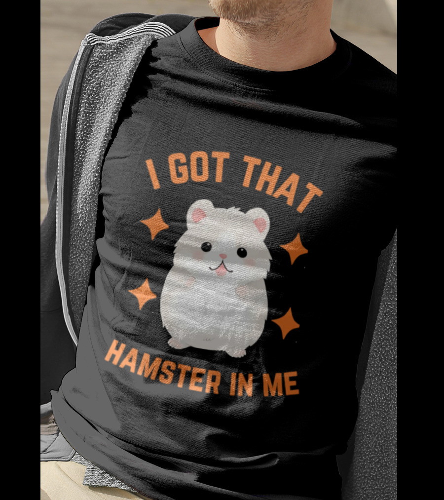 I Got That Hamster In Me Cute Cartoon Animal Humor T-Shirt