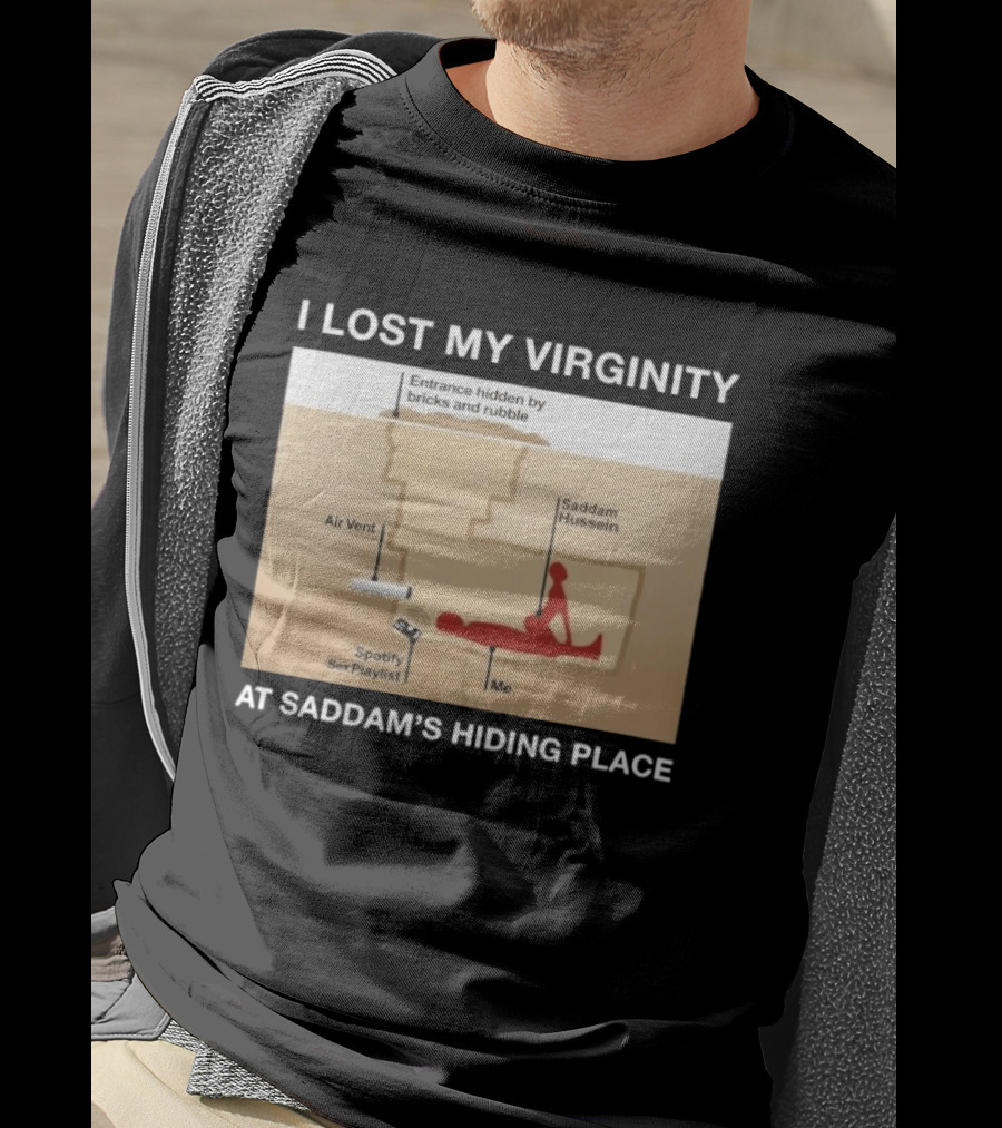 I Lost My Virginity At Saddam Hussein Hiding Place Spotify Sex Playlist T-Shirt