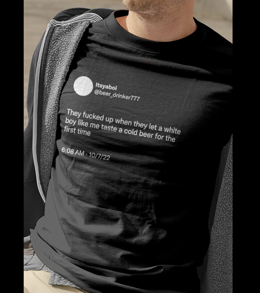 Itsyaboi Beer Drinker777 Cold Beer First Time 10/7/22 T-Shirt