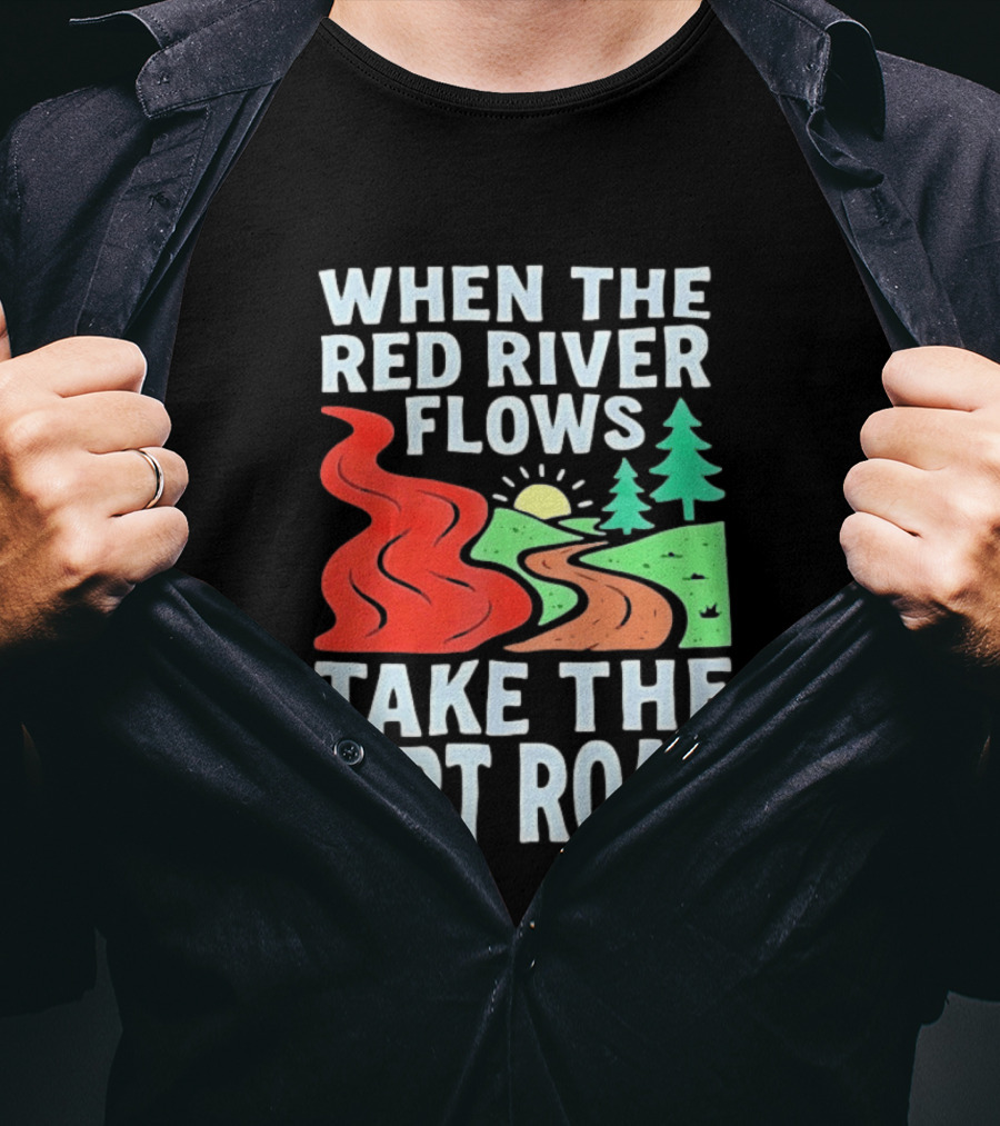 When The Red River Flows Take The Dirt Road With Sun And Trees T-Shirt