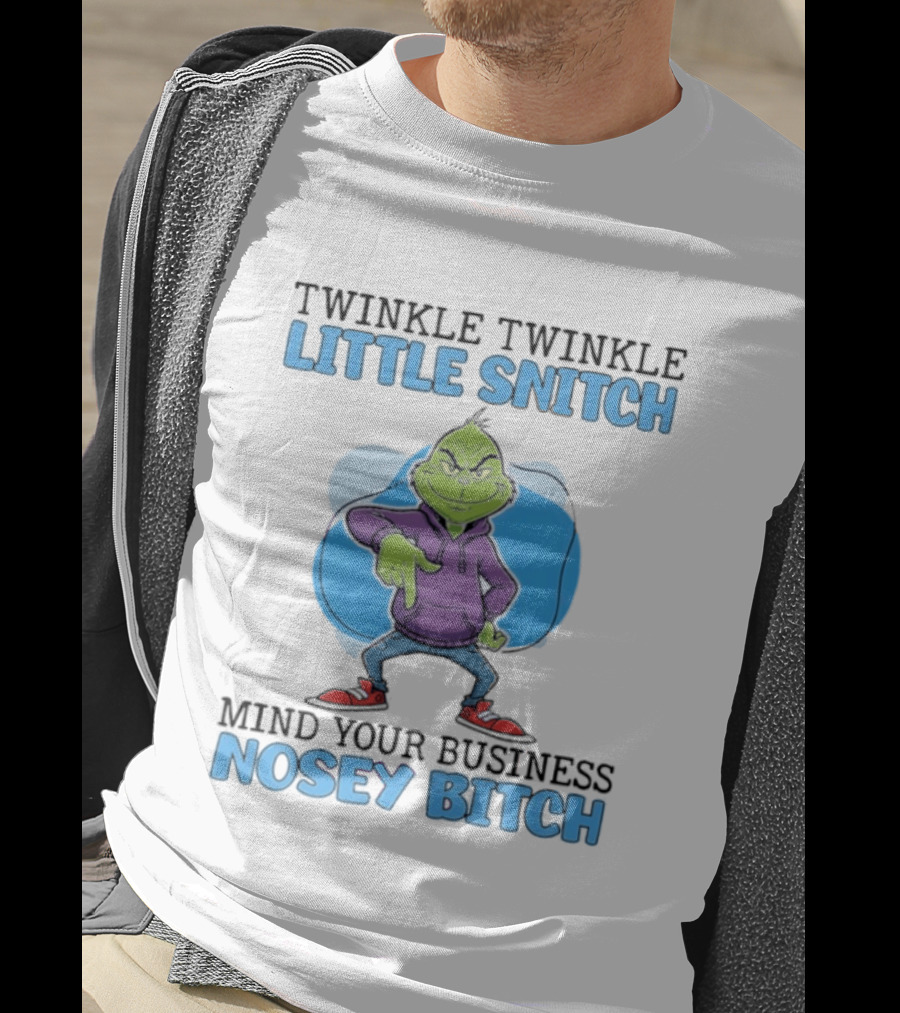 Grinch Twinkle Twinkle Little Snitch Mind Your Business Nosey Btch T-Shirt
