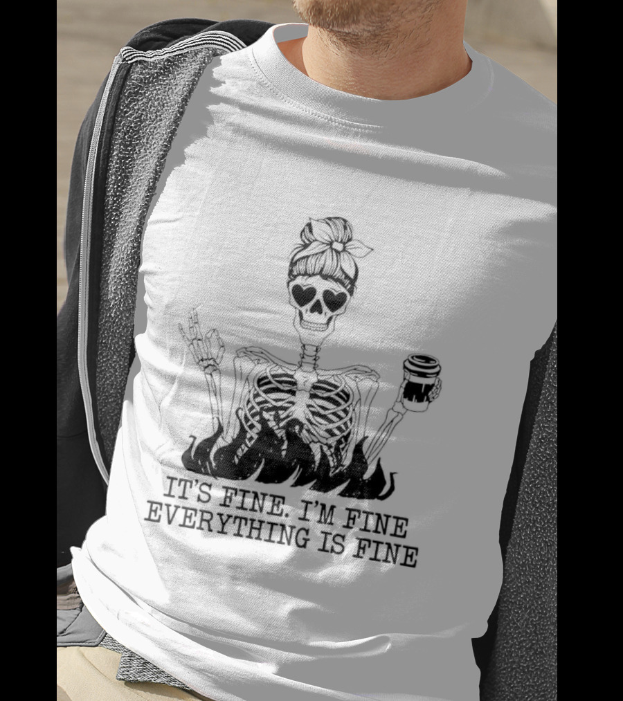 Messy Bun Skeleton It's Fine I'm Fine Everything Is Fine Funny Coffee Skeleton T-Shirt