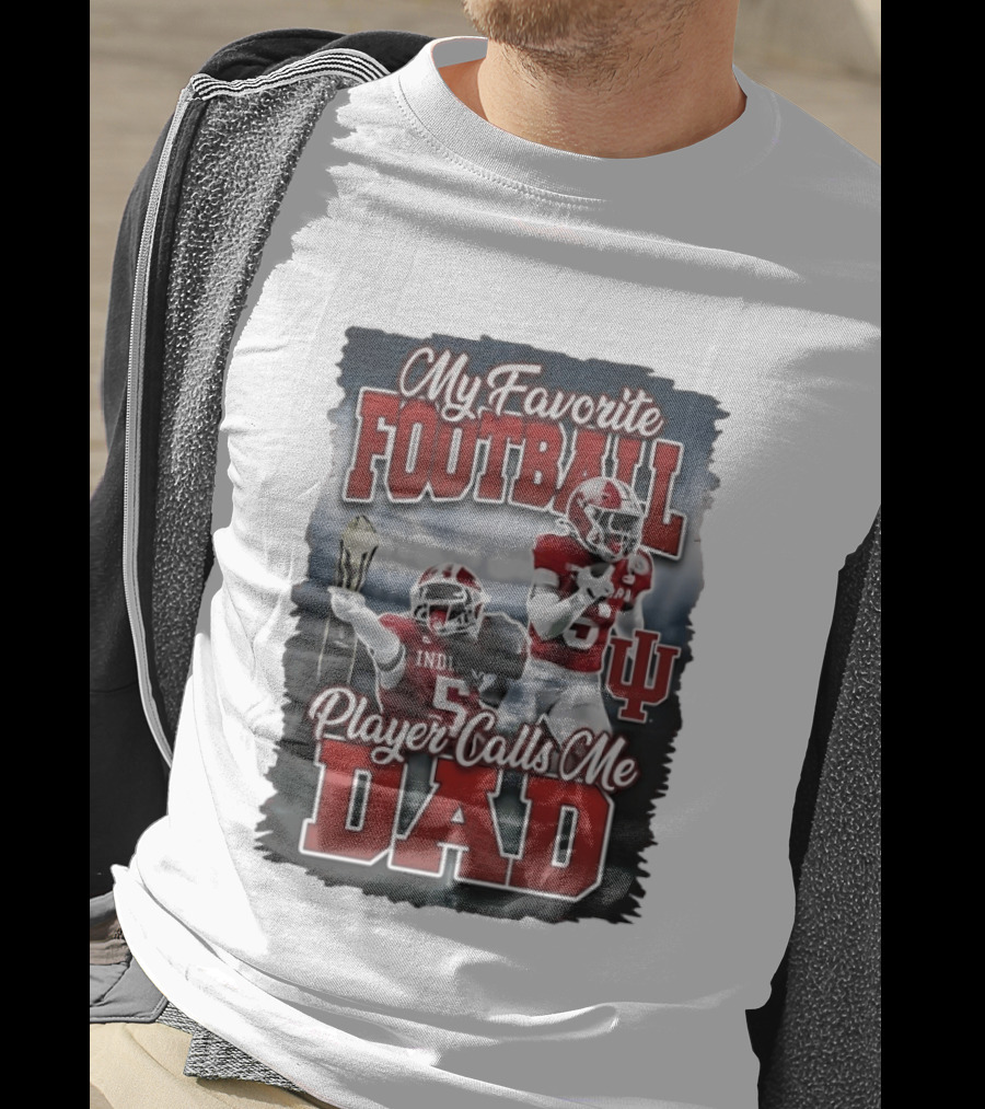 My Favorite Football Player Calls Me Dad Indiana University T-Shirt