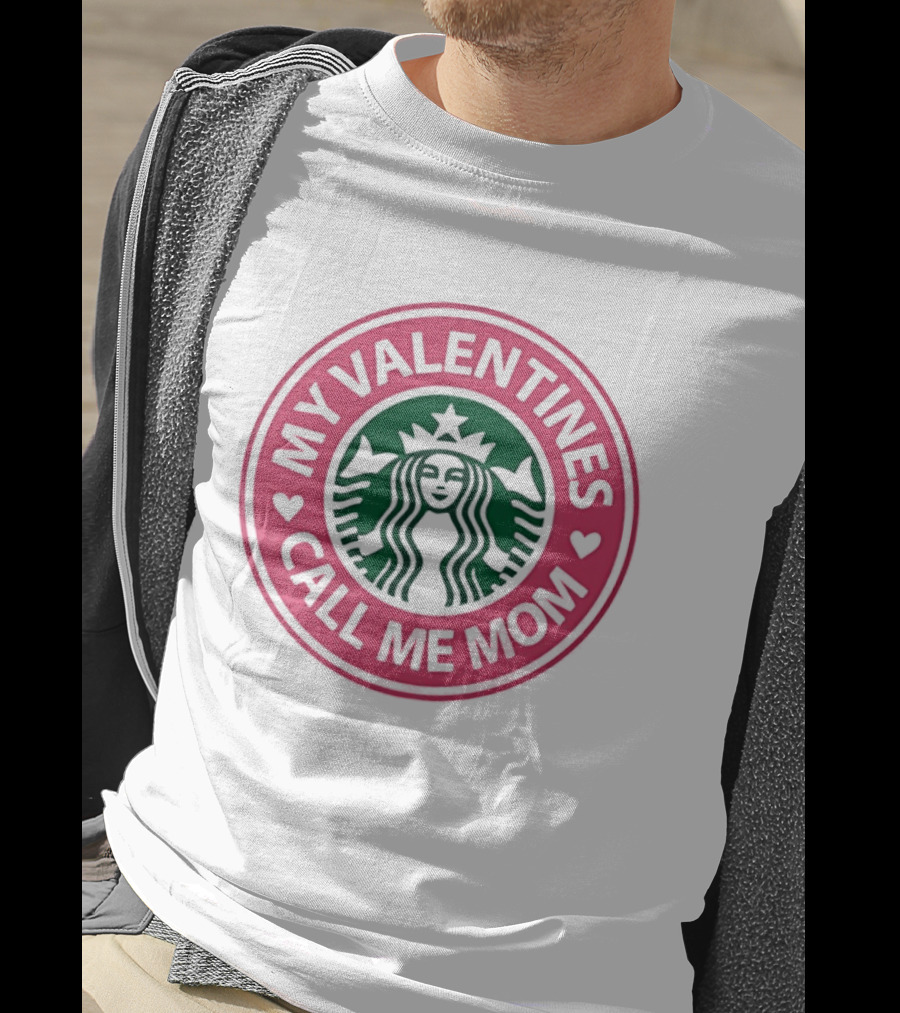 My Valentines Call Me Mom Starbucks Valentine's Day Mom Love T-Shirt