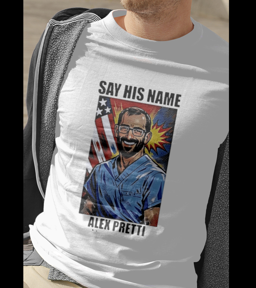 Say His Name Alex Pretti American Hero T-Shirt