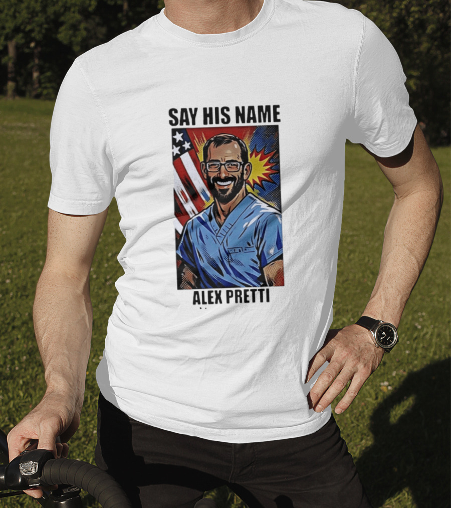 Say His Name Alex Pretti American Hero T-Shirt