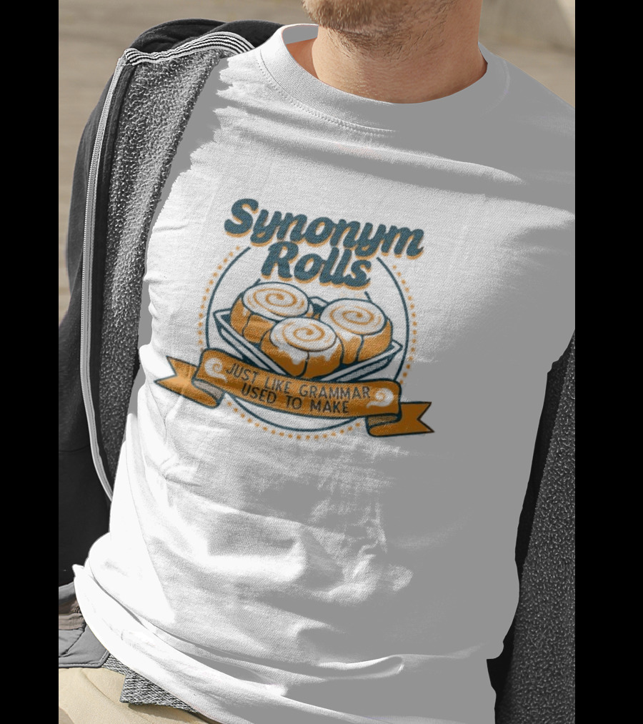 Synonym Rolls Just Like Grammar Used To Make Cinnamon Buns T-Shirt