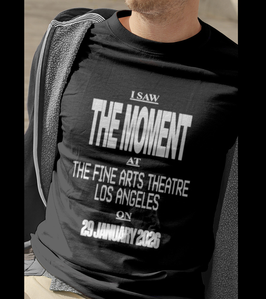 I Saw The Moment Fine Arts Theatre Los Angeles 29 January 2026 T-Shirt