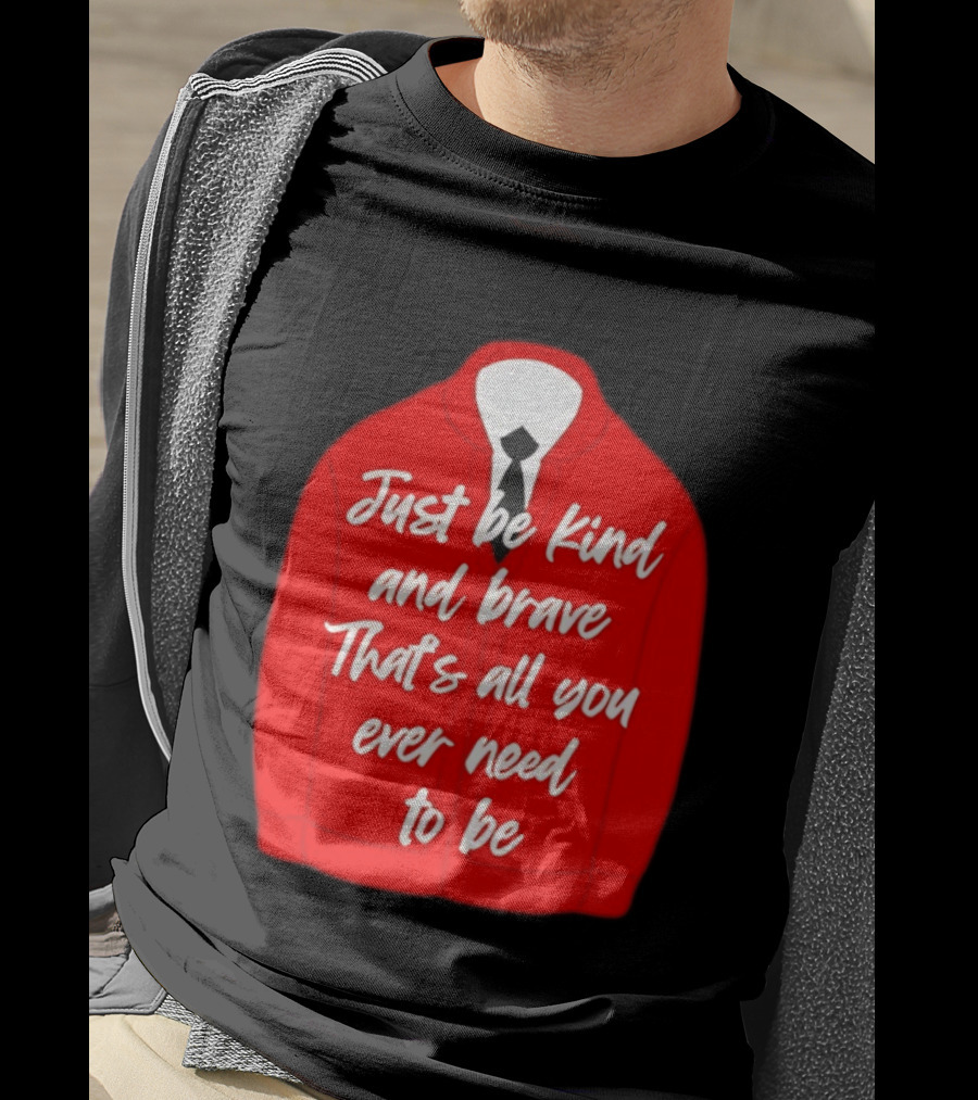 Just Be Kind And Brave That's All You Ever Need To Be Red Sweater T-Shirt