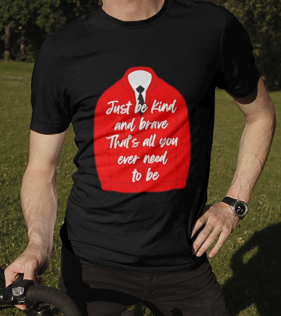 Just Be Kind And Brave That's All You Ever Need To Be Red Sweater T-Shirt