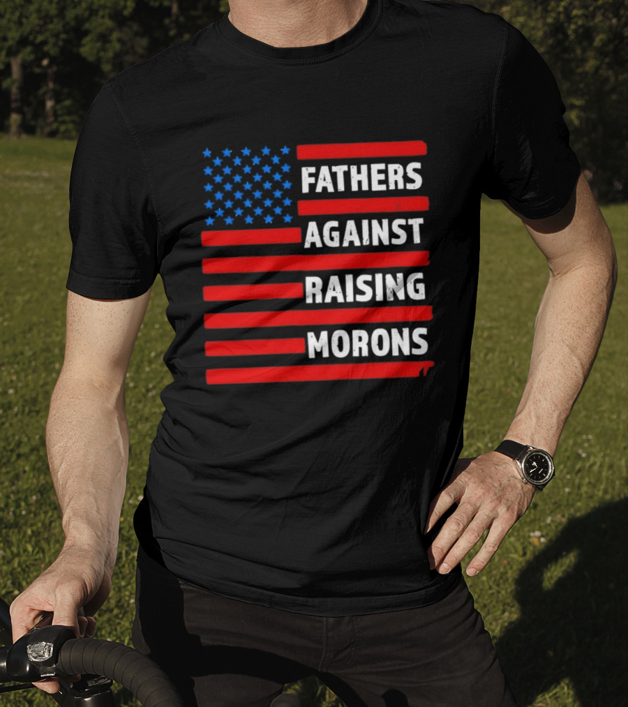 Fathers Against Raising Morons USA Flag Stars And Stripes T-Shirt