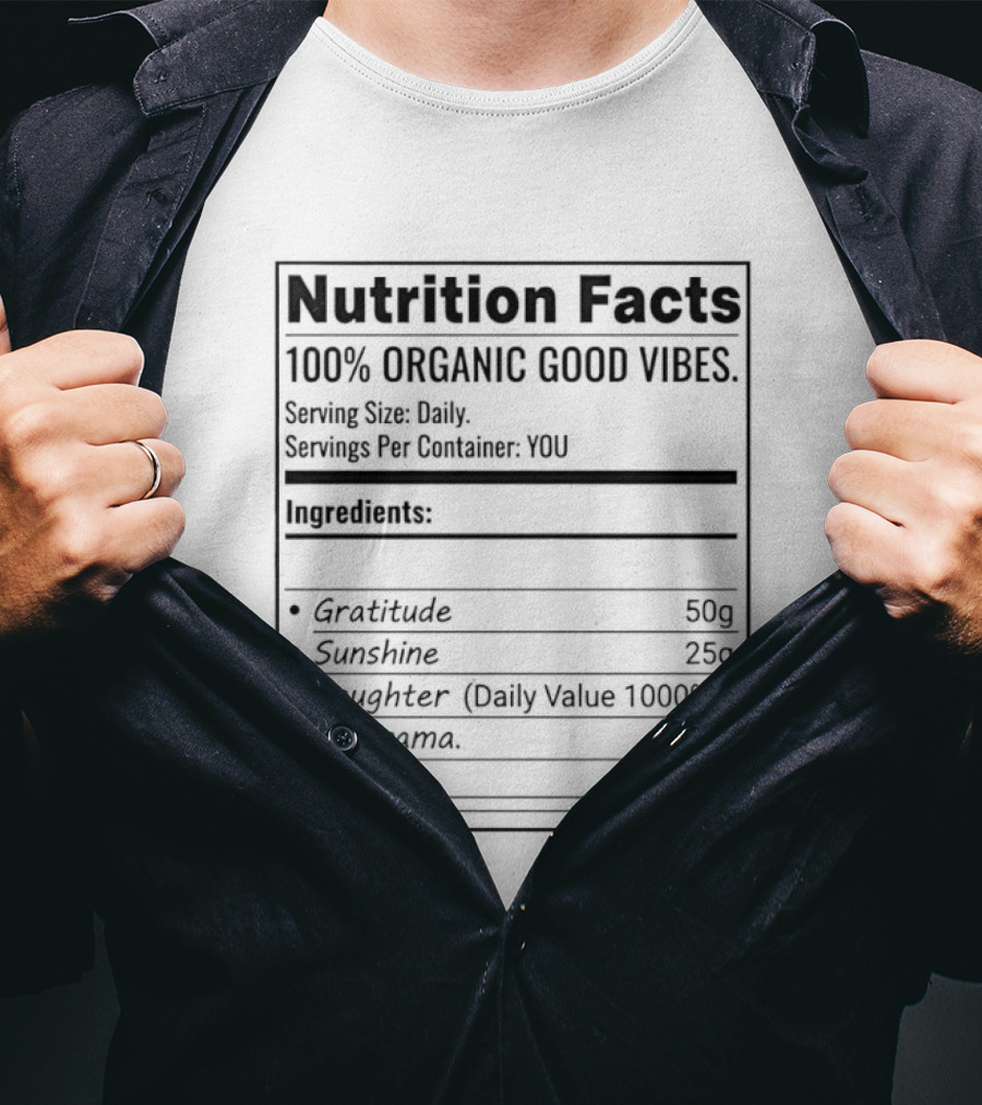 Nutrition Facts 100 Percent Organic Good Vibes Gratitude Sunshine Laughter T-Shirt
