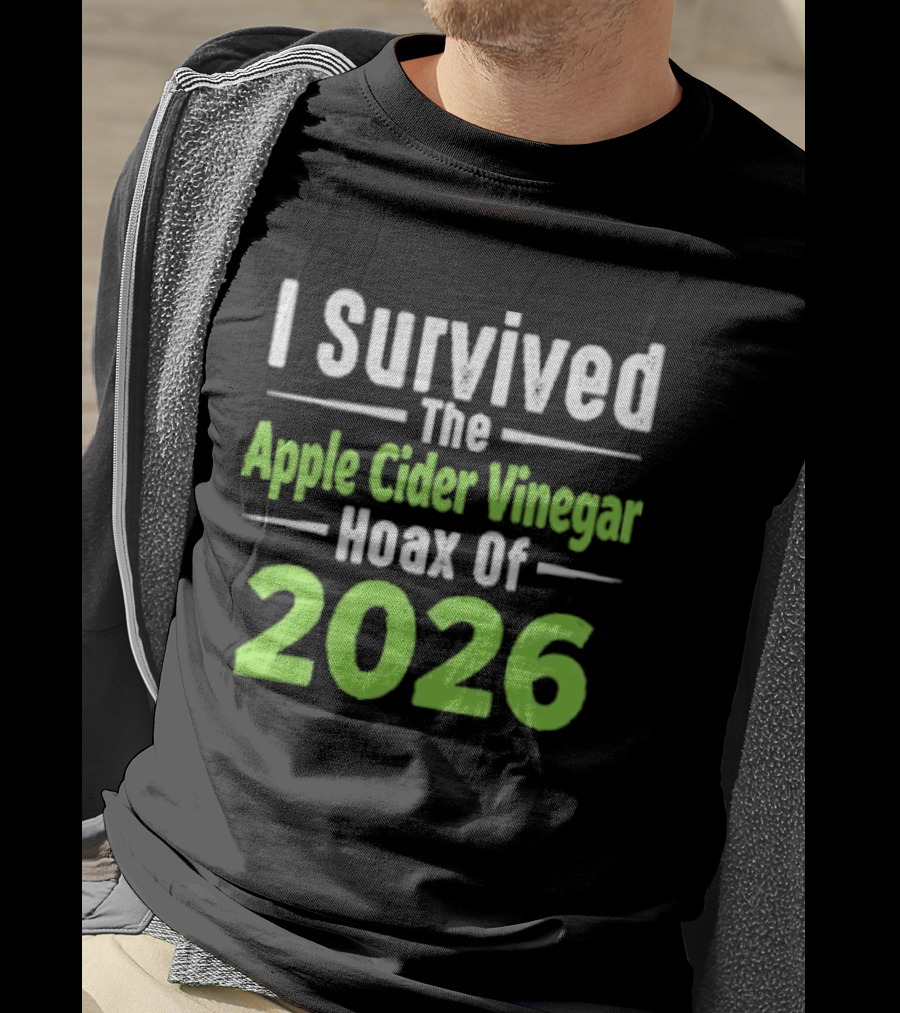 I Survived The Apple Cider Vinegar Hoax Of 2026 T-Shirt