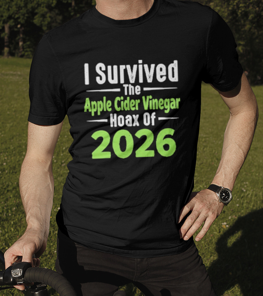 I Survived The Apple Cider Vinegar Hoax Of 2026 T-Shirt