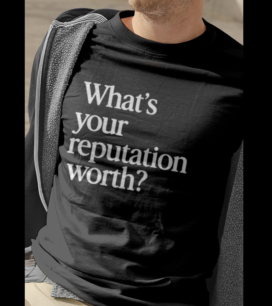What's Your Reputation Worth? T-Shirt