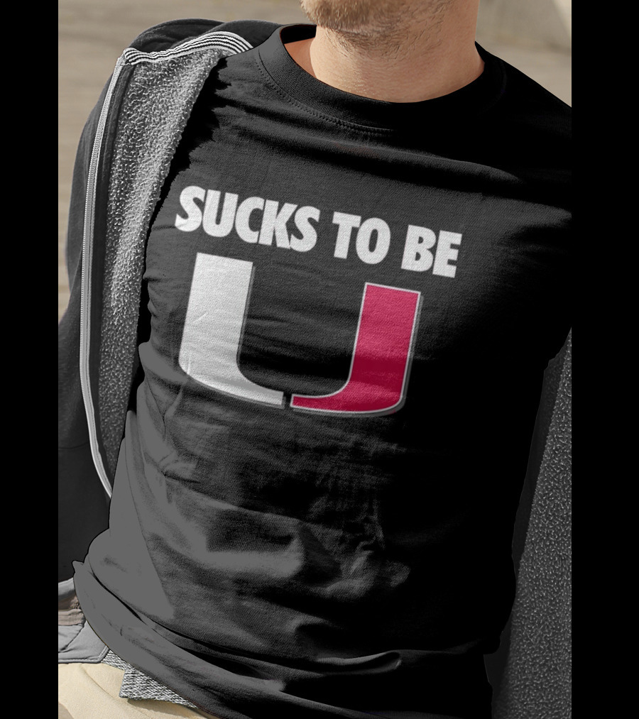 Sucks To Be Miami Hurricanes U Rivalry Burn T-Shirt