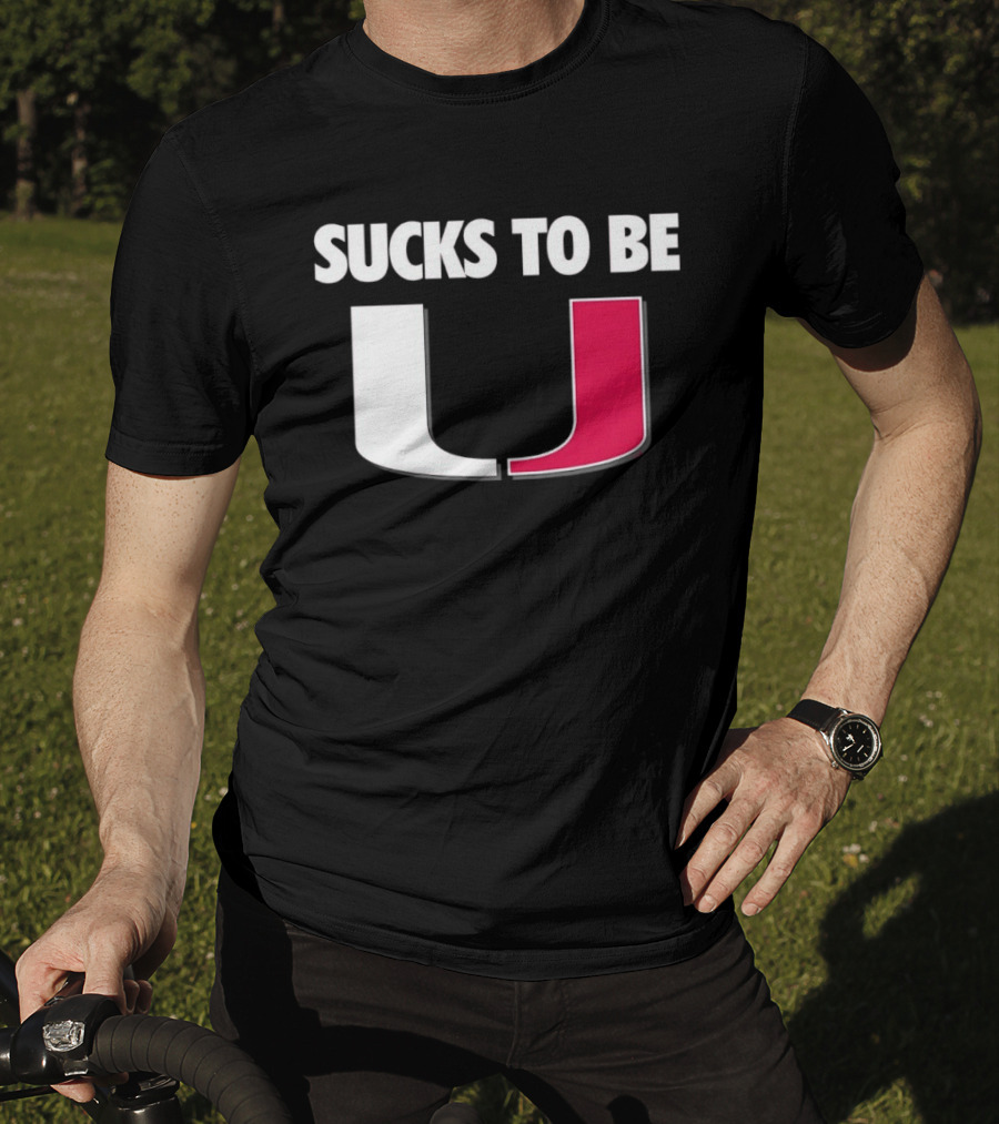 Sucks To Be Miami Hurricanes U Rivalry Burn T-Shirt
