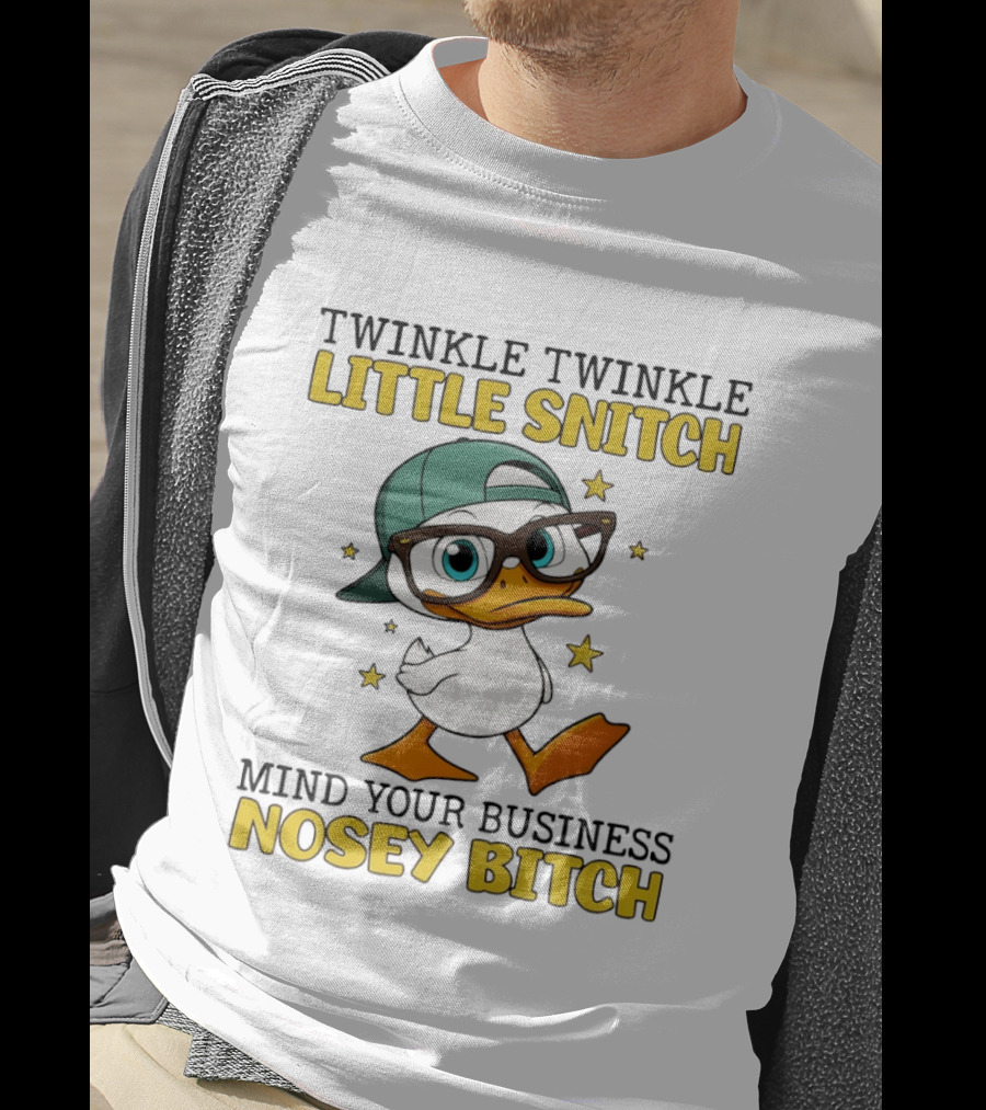 Twinkle Twinkle Little Snitch Duck Mind Your Business Nosey Bitch T-Shirt