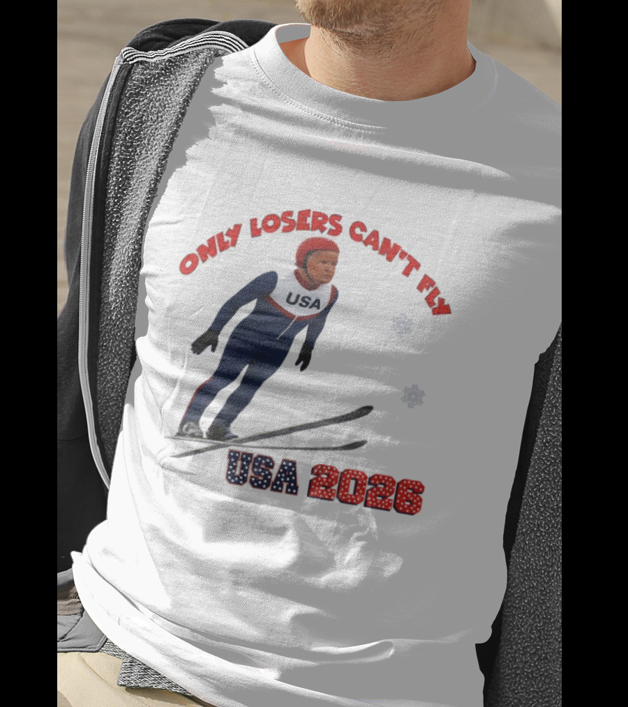 Only Losers Can't Fly USA 2026 Winter Games Olympics Ski Jumper T-Shirt