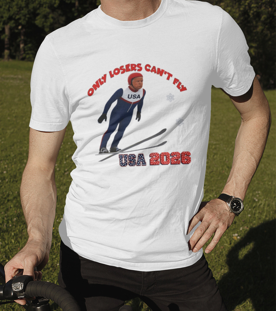 Only Losers Can't Fly USA 2026 Winter Games Olympics Ski Jumper T-Shirt