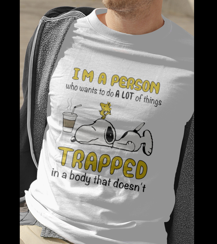 I'm A Person Who Wants To Do A Lot Of Things Trapped In A Body That Doesn't Snoopy Woodstock Coffee T-Shirt
